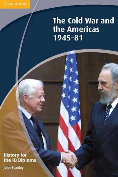 Cover for John Stanley · IB Diploma (History for the IB Diploma: The Cold War and the Americas 1945-1981) (Paperback Book) (2012)