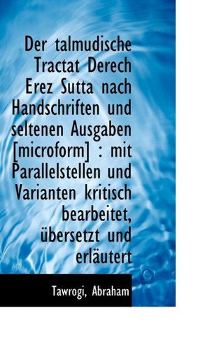 Cover for Tawrogi Abraham · Der Talmudische Tractat Derech Erez Sutta Nach Handschriften Und Seltenen Ausgaben [microform]: Mit (Paperback Bog) [German edition] (2009)