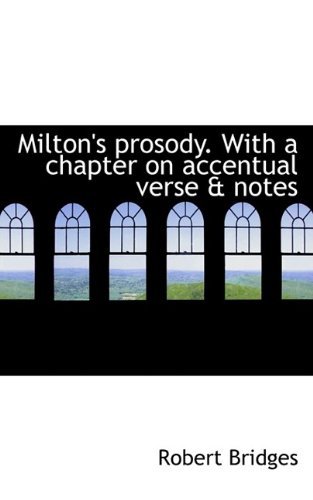 Milton's Prosody. with a Chapter on Accentual Verse & Notes - Bridges - Livres - BiblioLife - 9781115336901 - 23 septembre 2009