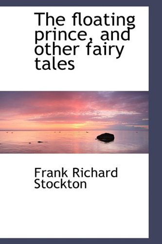 Cover for Frank Richard Stockton · The Floating Prince, and Other Fairy Tales (Hardcover Book) (2009)