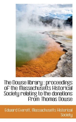 Cover for Edward Everett · The Dowse Library: Proceedings of the Massachusetts Historical Society Relating to the Donations Fr (Paperback Book) (2009)