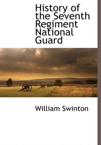 Cover for William Swinton · History of the Seventh Regiment National Guard (Hardcover Book) (2009)