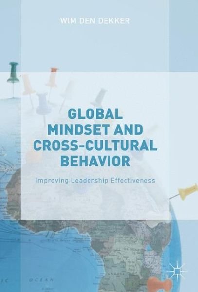 Cover for Wim Den Dekker · Global Mindset and Cross-Cultural Behavior: Improving Leadership Effectiveness (Hardcover Book) [1st ed. 2016 edition] (2016)