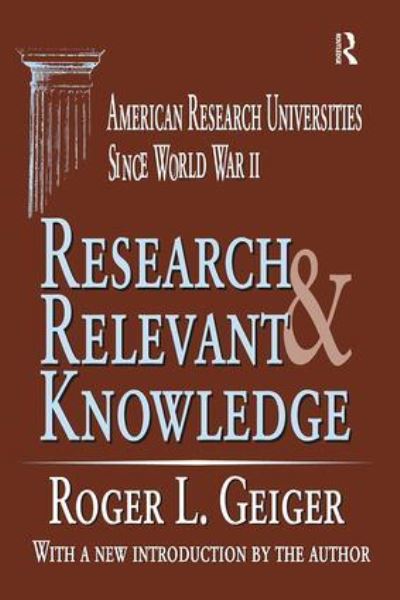 Cover for Roger L. Geiger · Research and Relevant Knowledge: American Research Universities Since World War II (Hardcover Book) (2018)