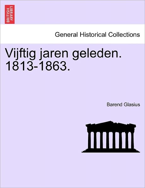 Cover for Barend Glasius · Vijftig Jaren Geleden. 1813-1863. (Paperback Book) (2011)