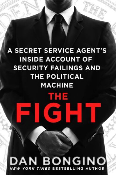 Cover for Dan Bongino · The Fight: A Secret Service Agent's Inside Account of Security Failings and the Political Machine (Paperback Book) (2017)