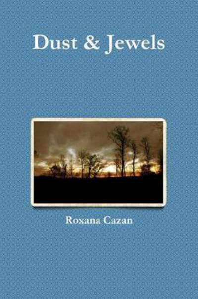 Cover for Roxana Cazan · Dust &amp; Jewels (Pocketbok) (2011)
