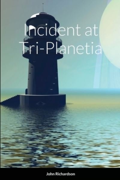 Cover for John Richardson · Incident at Tri-Planetia (Taschenbuch) (2013)