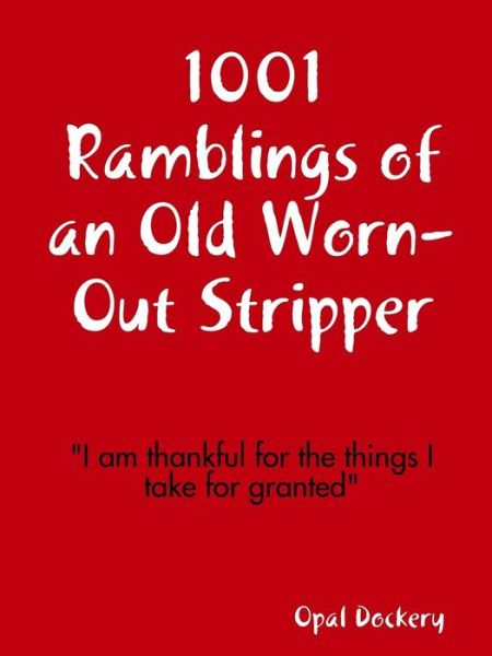 Cover for Opal Dockery · 1001 Ramblings of an Old Worn-out Stripper (Pocketbok) (2014)