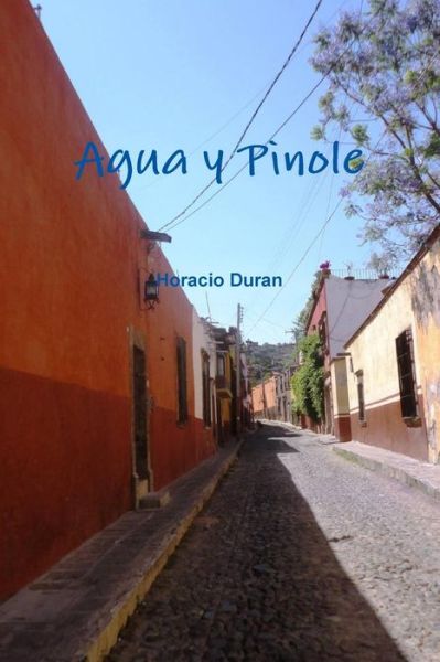 Cover for Horacio Duran · Agua Y Pinole (Paperback Book) [Spanish edition] (2014)