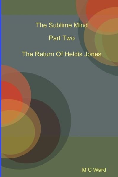 Cover for Michael Ward · The Sublime Mind Part Two The Return Of Heldis Jones (Pocketbok) (2015)