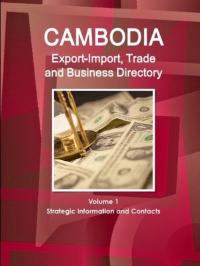 Cover for Inc IBP · Cambodia Export-Import, Trade and Business Directory Volume 1 Strategic Information and Contacts (Pocketbok) (2017)