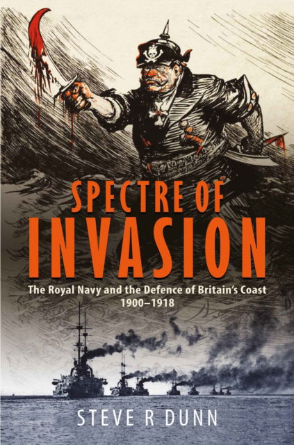 Cover for Steve Dunn · Spectre of Invasion: The Royal Navy and the Defence of Britain's Coast, 1900–1918 (Inbunden Bok) (2025)