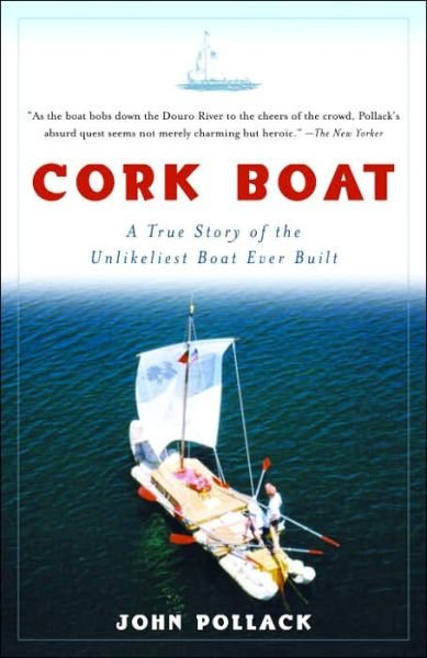 Cork Boat: A True Story of the Unlikeliest Boat Ever Built - John Pollack - Livros - Random House USA Inc - 9781400034901 - 12 de abril de 2005