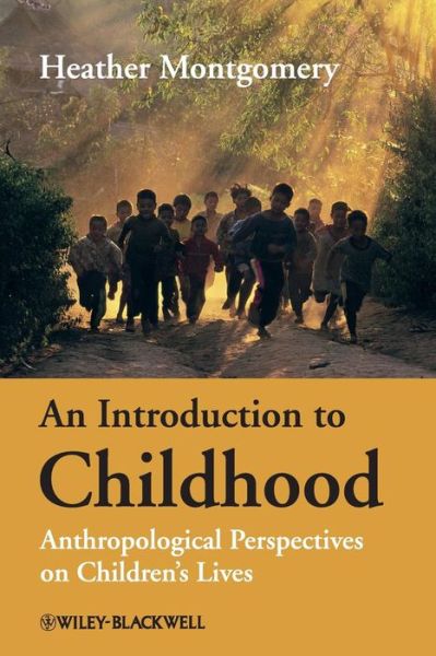 Cover for Montgomery, Heather (The Open University, UK) · An Introduction to Childhood: Anthropological Perspectives on Children's Lives (Paperback Book) (2008)