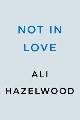 Cover for Ali Hazelwood · Not in Love: From the bestselling author of The Love Hypothesis (Paperback Bog) (2024)