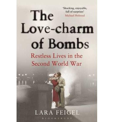 Cover for Lara Feigel · The Love-charm of Bombs: Restless Lives in the Second World War (Pocketbok) (2014)