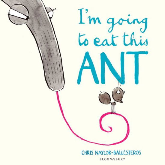 Cover for Chris Naylor-Ballesteros · I'm Going To Eat This Ant (Taschenbuch) (2017)