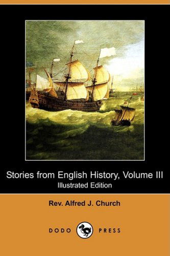 Cover for Rev Alfred J. Church · Stories from English History, Volume III (Illustrated Edition) (Dodo Press) (Paperback Book) [Illustrated edition] (2008)