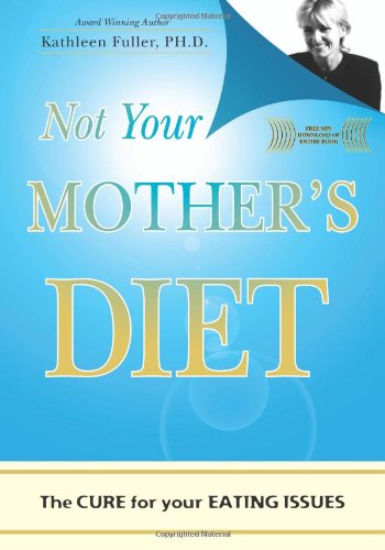 Cover for Kathleen Fuller · Not Your Mother's Diet: the Cure for Your Eating Issues (Paperback Book) (2009)