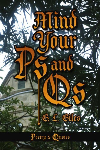 Mind Your Ps and Qs: Poetry & Quotes - G L Giles - Livros - Xlibris, Corp. - 9781436381901 - 2 de dezembro de 2008