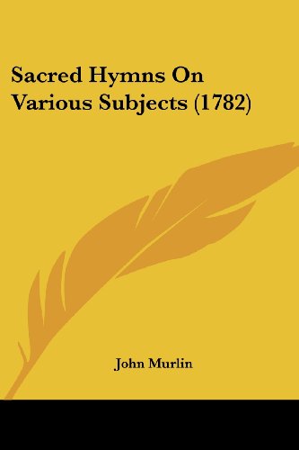 Cover for John Murlin · Sacred Hymns on Various Subjects (1782) (Paperback Book) (2008)