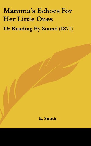 Cover for E. Smith · Mamma's Echoes for Her Little Ones: or Reading by Sound (1871) (Hardcover Book) (2008)