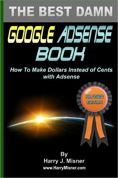Cover for Harry J. Misner · The Best Damn Google Adsense Book B&amp;w Edition: How to Make Dollars Instead of Cents with Adsense (Taschenbuch) [Lrg edition] (2008)