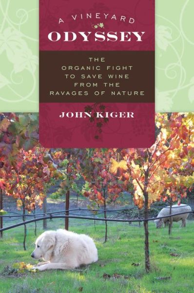 Cover for John Kiger · A Vineyard Odyssey: The Organic Fight to Save Wine from the Ravages of Nature (Hardcover Book) (2013)