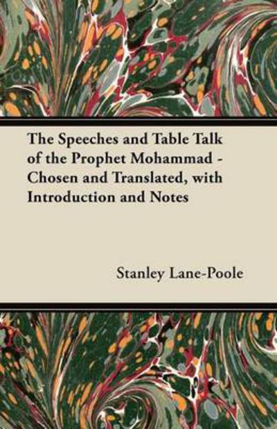 Cover for Stanley Lane-poole · The Speeches and Table Talk of the Prophet Mohammad - Chosen and Translated, with Introduction and Notes (Paperback Book) (2012)