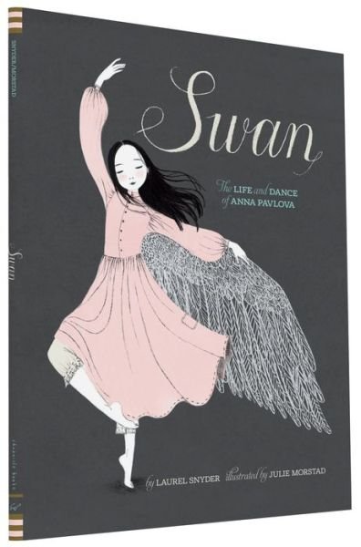 Cover for Laurel Snyder · Swan: The Life and Dance of Anna Pavlova (Inbunden Bok) (2015)