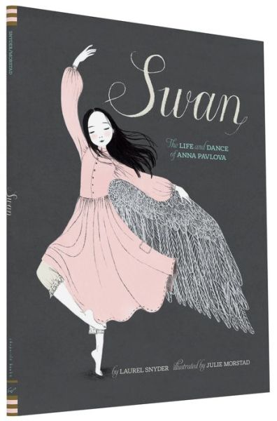 Cover for Laurel Snyder · Swan: The Life and Dance of Anna Pavlova (Hardcover Book) (2015)