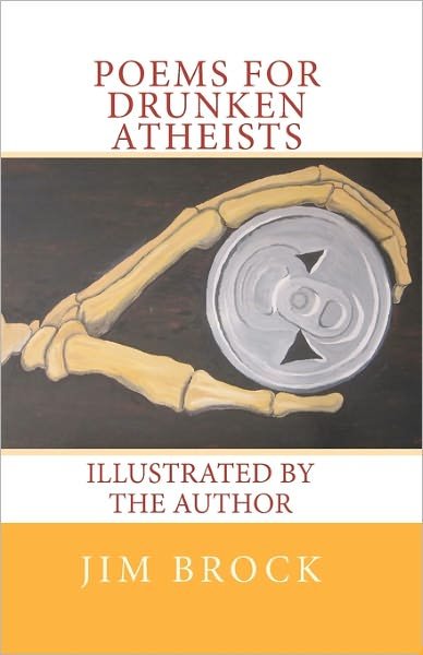 Cover for Jim Brock · Poems for Drunken Atheists: Illustrated by the Author (Paperback Book) (2010)