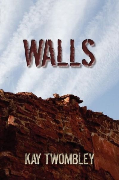 Walls: Necessary to Survive but Fatal to Keep - LP Kay Twombley Ms - Livros - Createspace - 9781452895901 - 15 de agosto de 2011