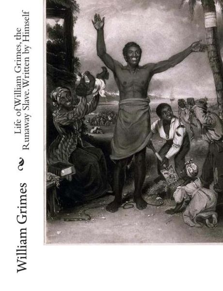 Cover for William Grimes · Life of William Grimes, the Runaway Slave. Written by Himself (Paperback Book) (2010)