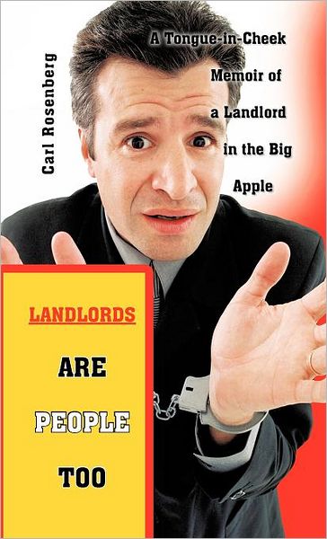 Cover for Carl Rosenberg · Landlords Are People Too: a Tongue-in-cheek Memoir of a Landlord in the Big Apple (Inbunden Bok) (2012)