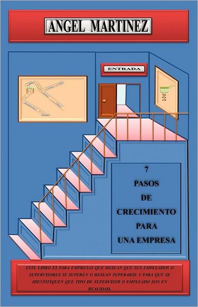 7 Pasos De Crecimiento Para Una Empresa - Angel Martinez - Książki - Palibrio - 9781463321901 - 1 marca 2012