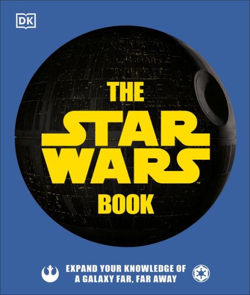 The Star Wars Book: Expand your knowledge of a galaxy far, far away - Cole Horton - Books - DK - 9781465497901 - October 20, 2020