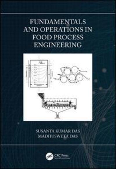 Cover for Das, Susanta Kumar (Indian Institute of Technology, Kharagpur, India) · Fundamentals and Operations in Food Process Engineering (Hardcover Book) (2019)