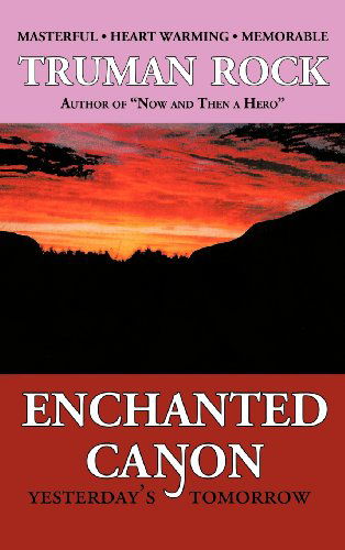 Cover for Truman Rock · Enchanted Canyon: Yesterday's Tomorrow (Hardcover Book) (2012)