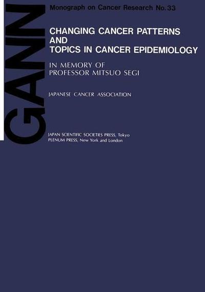 Cover for K Aoki · Changing Cancer Patterns and Topics in Cancer Epidemiology: In Memory of Professor Mitsuo Segi - Gann Monograph on Cancer Research (Paperback Book) [Softcover reprint of the original 1st ed. 1987 edition] (2012)