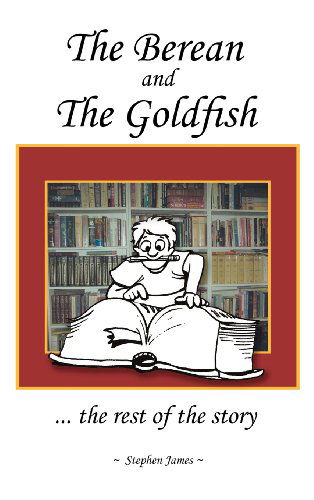 Cover for Stephen James · The Berean and the Goldfish: ... the Rest of the Story (Gebundenes Buch) (2012)