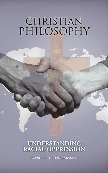 Cover for Evangelist Leon Kabasele · Christian Philosophy: Understanding Racial Oppression (Hardcover Book) (2012)