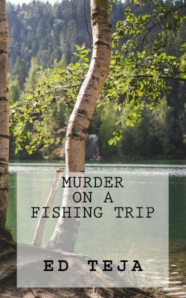 Cover for Ed Teja · Murder on a Fishing Trip: A short story (Paperback Book) (2012)