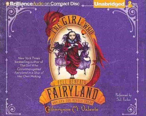 Cover for Catherynne M. Valente · The Girl Who Fell Beneath Fairyland and Led the Revels There (Brilliance Audio on Compact Disc) (Lydbog (CD)) [Unabridged edition] (2013)