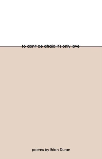 Cover for Brian Duran · To Don't Be Afraid It's Only Love (Paperback Book) (2019)