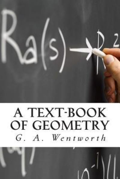 A Text-book of Geometry - G a Wentworth - Livros - Createspace - 9781481196901 - 7 de dezembro de 2012