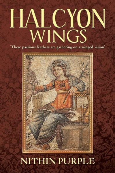 Halcyon Wings: 'these Passions Feathers Are Gathering on a Winged Vision' - Nithin Purple - Bücher - Partridge Publishing - 9781482818901 - 7. April 2014