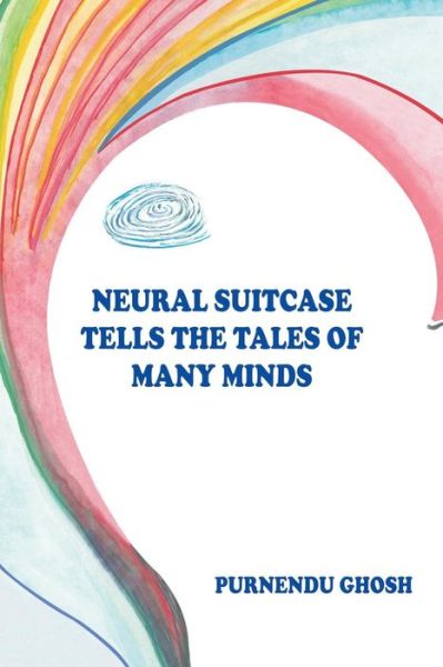 Cover for Purnendu Ghosh · Neural Suitcase Tells the Tales of Many Minds (Paperback Book) (2014)