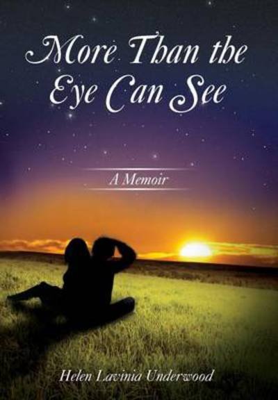 Cover for Helen Lavinia Underwood · More Than the Eye Can See: a Memoir (Hardcover Book) (2013)
